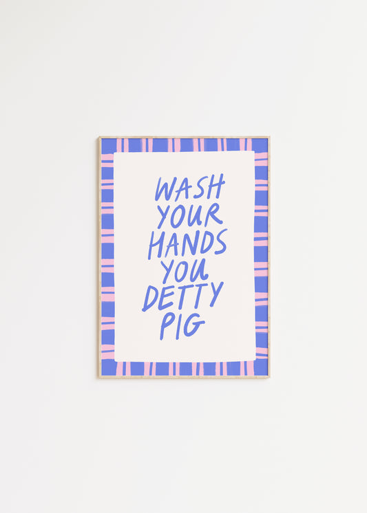 Wash Your Hands You Detty Pig