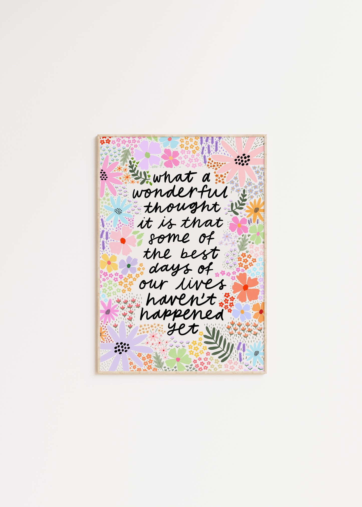 What a Wonderful Thought It Is That Some of the Best Days of Our Lives Haven't Happened Yet Quote Print