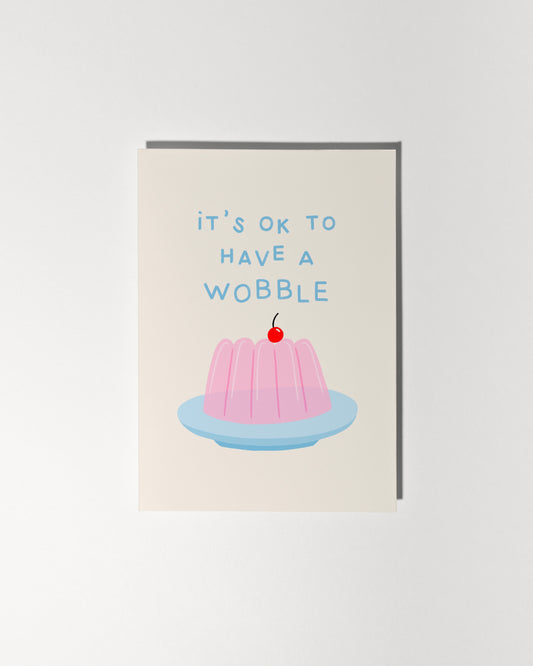 It's Ok To Have a Wobble