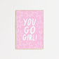 You Go Girl! Quote Print
