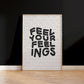 Feel Your Feelings Quote Print