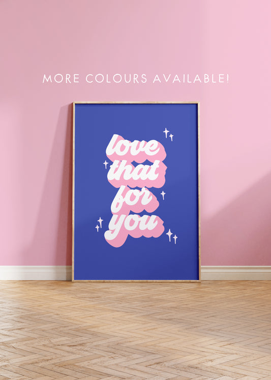 Love That For You | Quote Print