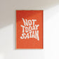 Not Today Satan Quote Print | Rupaul's Drag Race