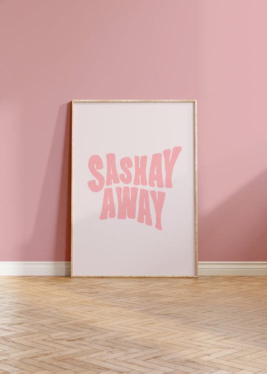 Sashay Away Quote Print | Rupaul's Drag Race